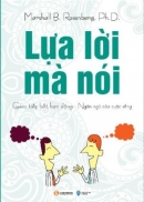 Lựa Lời Mà Nói - Giao Tiếp Bất Bạo Động: Ngôn Ngữ Của Cuộc Sống